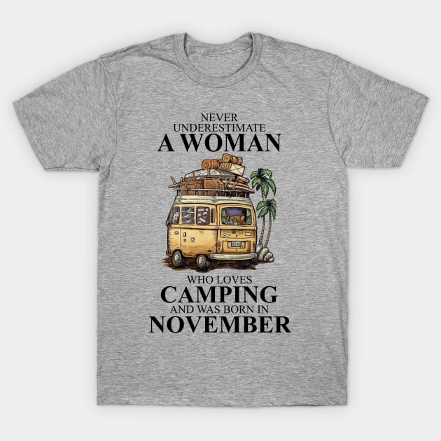 Never Underestimate A Woman Who Loves Camping And Was Born In November T-Shirt by boltongayratbek